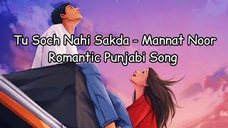 Tu Soch Nahi Sakda Slowed  Reverb - Mannat Noor - Romantic Punjabi Song - Kinna Pyaar