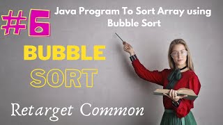 #6. Sort Array Using Bubble Sort ALgorithm In Java - Step By Step Logic Explained In Layman's Terms