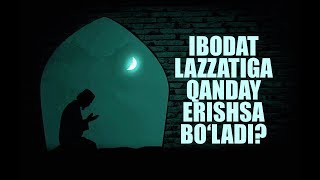 Ibodat lazzatiga qanday erishsa bo‘ladi? | Shayx Sodiq Samarqandiy