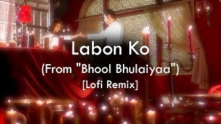 Labon Ko [Original Lofi Remix] | Bhool Bhulaiyaa