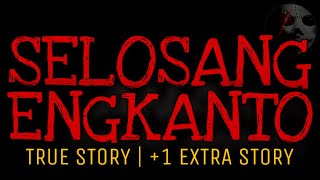 SELOSANG ENGKANTO (+1 Extra Story) | True Story