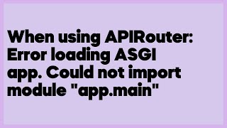 When using APIRouter: Error loading ASGI app. Could not import module "app.main" (1 answer)