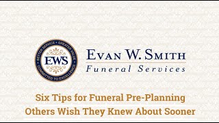 Six Tips for Funeral Pre-Planning by Evan W. Smith Funeral Services