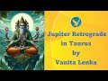 Jupiter Retrograde Taurus Mrigshira Rohini : Oct 2024-Feb 2025 / 12 Signs Readings / by VL