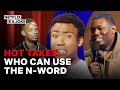 Hot Takes: Who Can Use The N-Word?