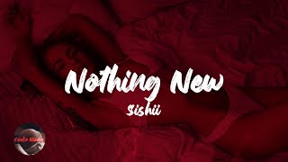 Sishii - Nothing New (Lyrics)