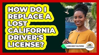How Do I Replace a Lost California Driver's License?