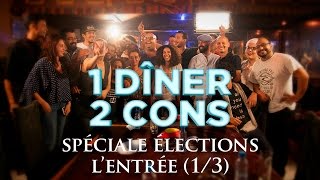 1 dîner 2 cons - Spéciale élections. L'Entrée. (Table 1/3)