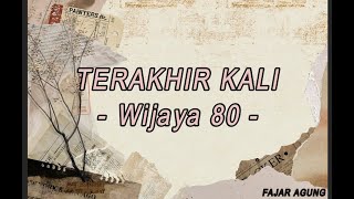 Terakhir Kali ( Lirik Lagu  ) - Wijaya 80