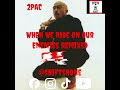 2Pac - We We Ride On Our Enemies Remixed