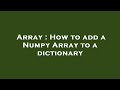 Array : How to add a Numpy Array to a dictionary