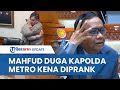 Kapolda Metro Didesak Diperiksa karena Peluk Ferdy Sambo, Mahfud MD Duga Irjen Fadil Juga Kena Prank