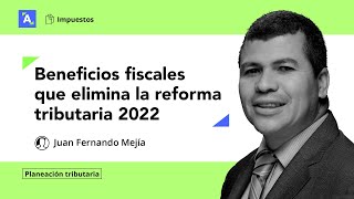 Beneficios fiscales que elimina la reforma tributaria 2022