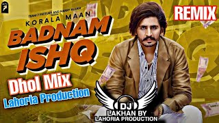 BADNAM ISHQ | Dhol Remix | Korala Maan Ft. Dj Lakhan by Lahoria Production New Punjabi 2020 Song Mix