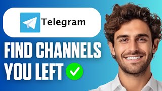 How to Find Telegram Channels You Left (Easy Guide 2026)