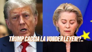 Tensione a Bruxelles: Donald Trump vuole estromettere Ursula von der Leyen?