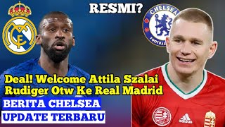 Berita Chelsea Terbaru Hari Ini - Resmi? Deal! Welcome Attila Szalai📝 Rudiger Gabung Real Madrid