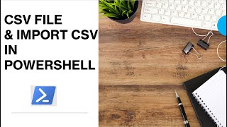 PowerShell - CSV and Import CSV | What is CSV File and How to import in PowerShell