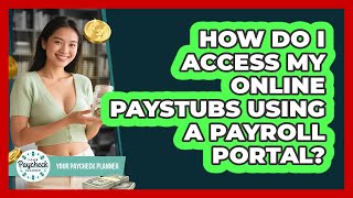 How Do I Access My Online Paystubs Using A Payroll Portal? - Your Paycheck Planner