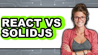 React vs SolidJS - Which Is Better?