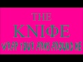 The Knife - Wrap Your Arms Around Me