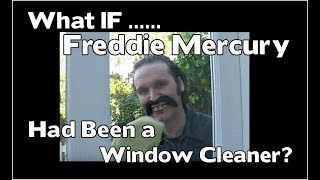 What if Freddie Mercury Had Been A Window Cleaner ?