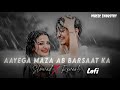 aayega maza ab barsaat ka hindi song lofi mix reverb hifi lofi song lofi songs sadsong