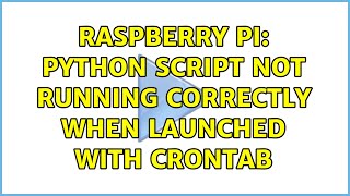 Raspberry Pi: Python script not running correctly when launched with crontab (4 Solutions!!)