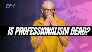 Is Professionalism Dead?