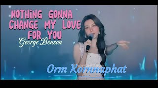 Orm Kornnaphat | Nothing Gonna Change My Love For You |Full Song