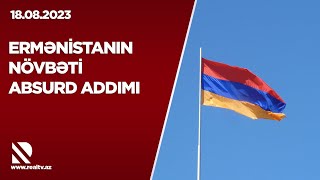 Ermənistanın növbəti absurd addımı – REAL İNTERVYU