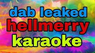 DAB LEAKED - HELLMERRY (KARAOKE) ORIGINAL VERSION