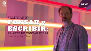 Sesión final del seminario Pensar y escribir: el arte de contar ideas, por Juan Villoro