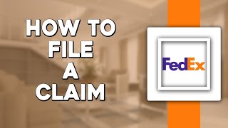 How To File a Claim on FedEx (Quick Tutorial)