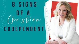 8 Signs of a Codependent Christian