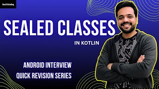 SEALED CLASSES in Kotlin Explained | Android Interview Quick Revision | BackToCoding