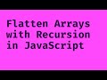 Flatten Nested Arrays with Recursion in JavaScript
