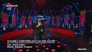 Bahadır ÖZÜŞEN - SEVGİNLE DÜNYAMA HOŞGELDİN GÜLÜM (full versiyon)