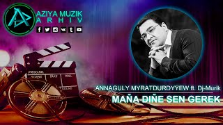 Annaguly Myratdurdyyew  feat Dj-Murik - Mana dine sen gerek / Aziya Muzik Arhiv