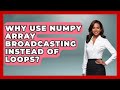 Why Use NumPy Array Broadcasting Instead Of Loops? - Python Code School