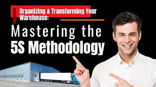 Organizing \u0026 Transforming Your Warehouse Mastering the 5S Methodology