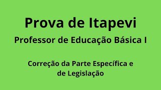 Prova de Itapevi - Professor de Educação Básica I - Correção da Prova parte Específica e Legislação.