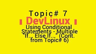 Bash Shell Scripting - Topic# 7 - Using Conditional Statements - Multiple "If... Else If..."