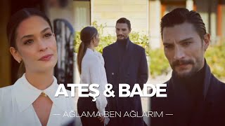 Ateş \u0026 Bade /Ağlama Ben Ağlarım/SAFİR~AtBad Klip