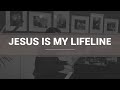 Jesus is My Lifeline