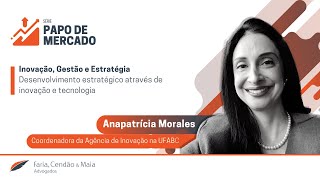Inovação, Gestão e Estratégia com Anapatrícia Morales Vilha, da Agência de Inovação na UFABC