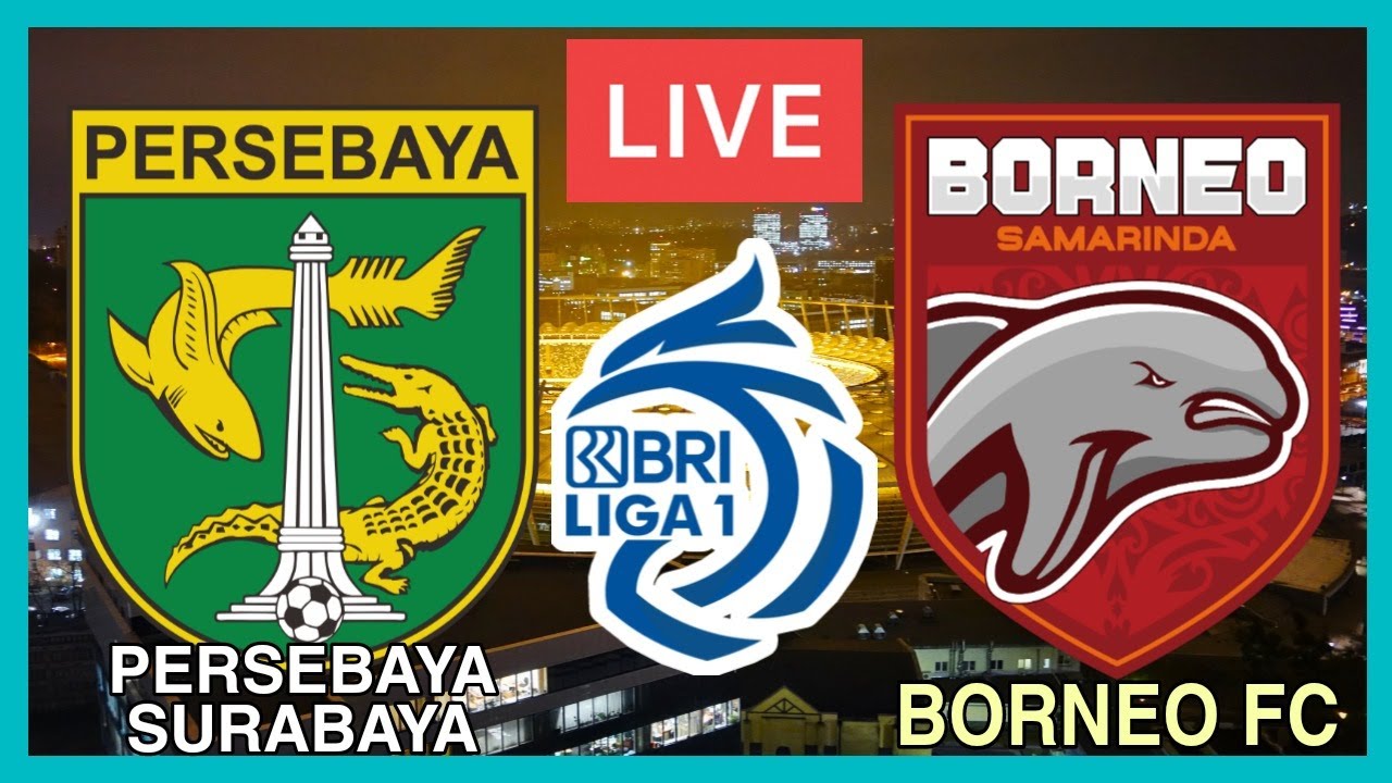 🔴LIVE STREAMING PERSEBAYA SURABAYA VS BORNEO FC - BRI LIGA 1 INDONESIA ...