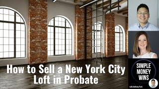 E279 How to Sell a New York City Loft in Probate