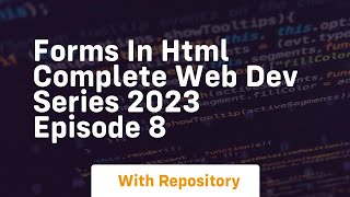 Forms in html complete web dev series 2023 episode 8