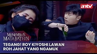 Tegang! Roy Kiyoshi Lawam Roh Jahat Yang Ngamuk | Menembus mata Batin ANTV Eps 96 (4/4)